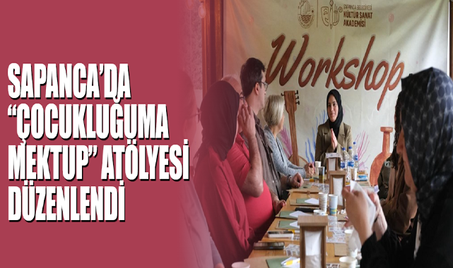 Sapanca’da “Çocukluğuma Mektup” Atölyesi Düzenlendi