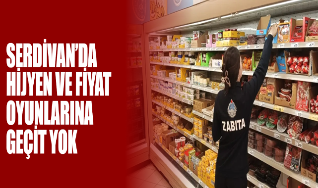Serdivan’da Hijyen Ve Fiyat Oyunlarına Geçit Yok