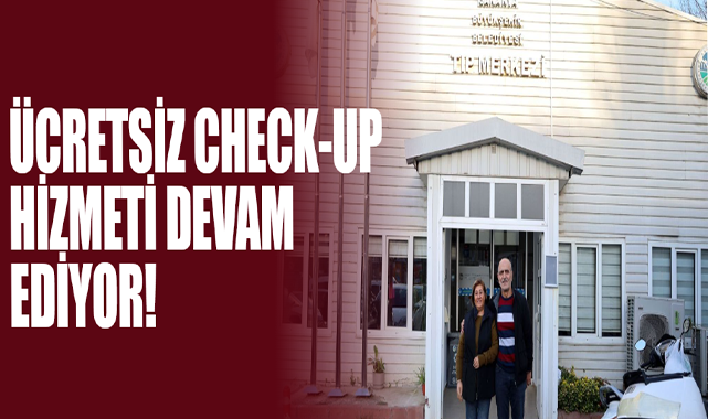 Ücretsiz Check-Up Hizmeti Devam Ediyor!