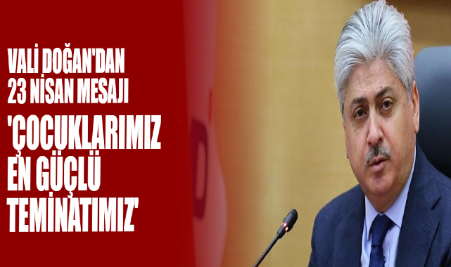 Vali Doğan'dan 23 Nisan Mesajı