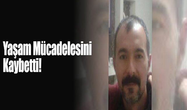 Yaşam Mücadelesini Kaybetti!