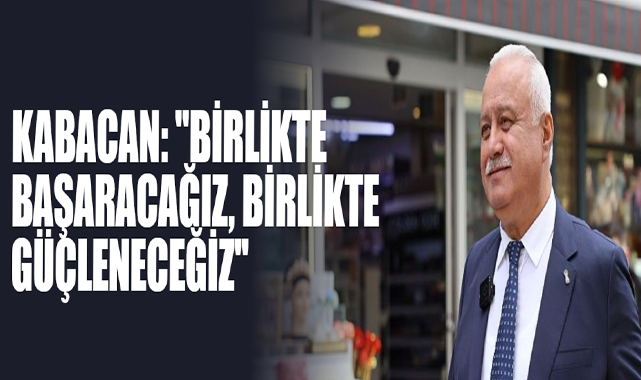 Kabacan: ''Birlikte Başaracağız, Birlikte Güçleneceğiz''