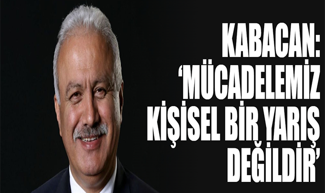 Kabacan: ‘Mücadelemiz Kişisel Bir Yarış Değildir’