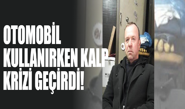 Otomobil Kullanırken Kalp Krizi Geçirdi!