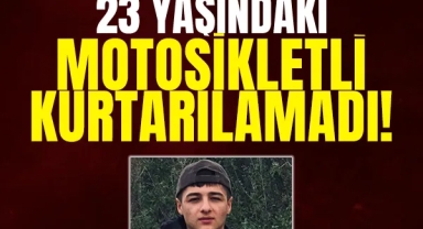 23 Yaşındaki Motosikletli Kurtarılamadı!
