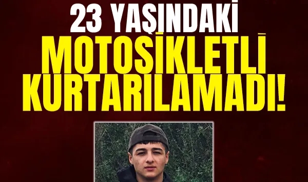 23 Yaşındaki Motosikletli Kurtarılamadı!