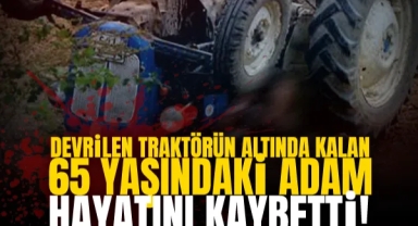Devrilen Traktörün Altında Kalan Adam Hayatını Kaybetti