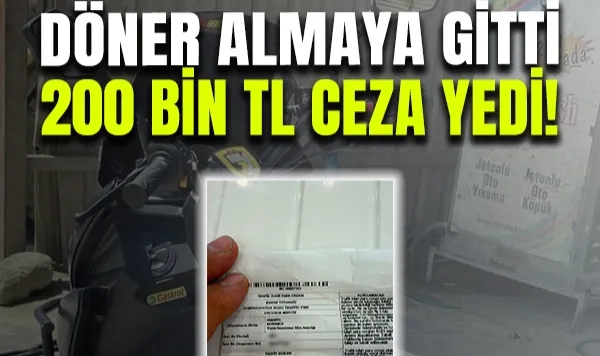 Döner Almaya Gitti, 200 Bin Tl Ceza Yedi!