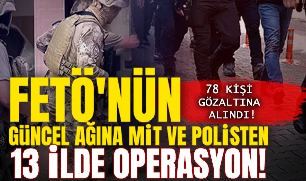 FETÖ'nün Güncel Ağına MİT Ve Polisten 13 İlde Operasyon: 78 Gözaltı
