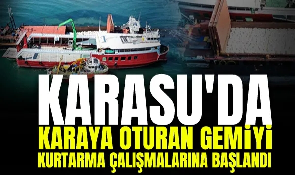 Karasu'da Karaya Oturan Gemiyi Kurtarma Çalışmalarına Başlandı