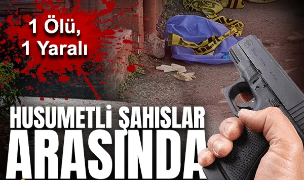 Sakarya'da Husumetli Şahıslar Arasında Silahlı Çatışma: 1 Ölü, 1 Yaralı