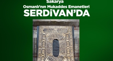 Serdivan, Türkiye Kültür Yolu Festivali'nde Osmanlı'nın Mukaddes Emanetlerine Ev Sahipliği Yapacak