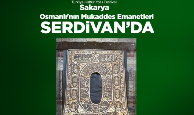 Serdivan, Türkiye Kültür Yolu Festivali'nde Osmanlı'nın Mukaddes Emanetlerine Ev Sahipliği Yapacak